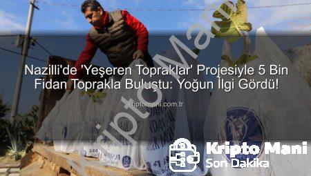 Nazilli’de ‘Yeşeren Topraklar’ Projesiyle 5 Bin Fidan Toprakla Buluştu: Yoğun İlgi Gördü!