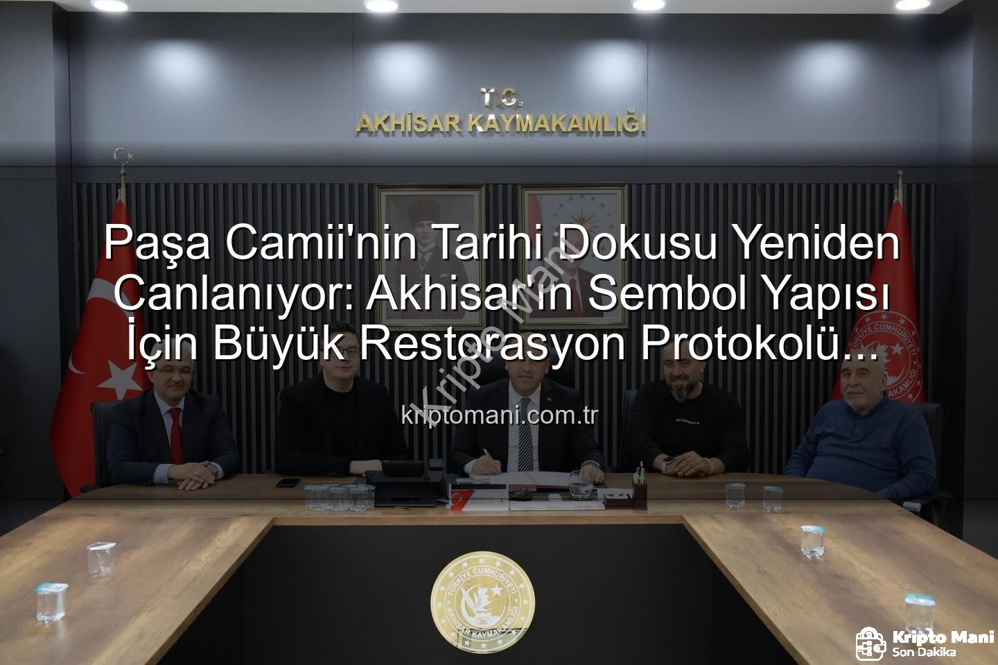 Paşa Camii Restorasyonu - Paşa Camii'nin Tarihi Dokusu Yeniden Canlanıyor: Akhisar'ın Sembol Yapısı İçin Büyük Restorasyon Protokolü İmzalandı