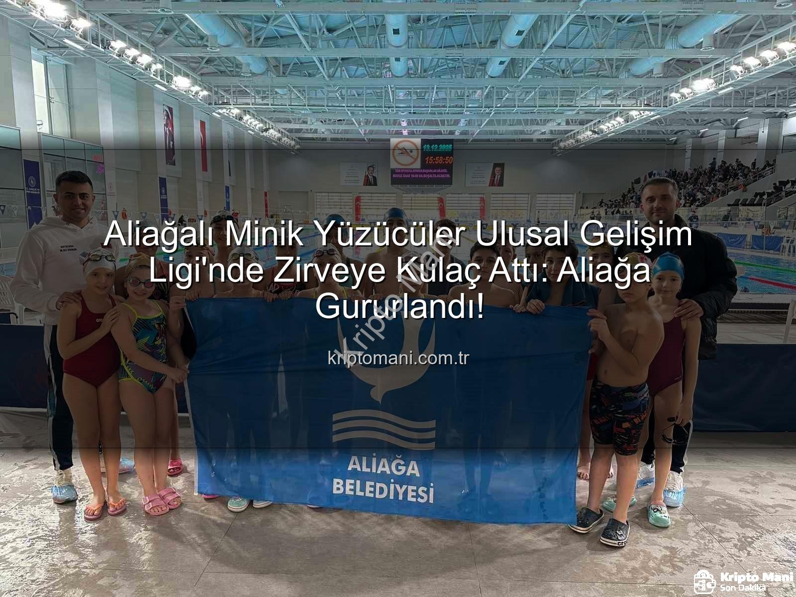 Aliağa yüzücüler - Aliağalı Minik Yüzücüler Ulusal Gelişim Ligi'nde Zirveye Kulaç Attı: Aliağa Gururlandı!