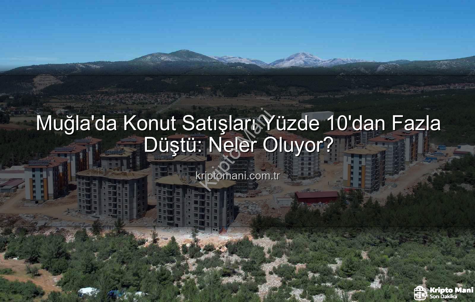 Muğla konut satışları - Muğla'da Konut Satışları Yüzde 10'dan Fazla Düştü: Neler Oluyor?