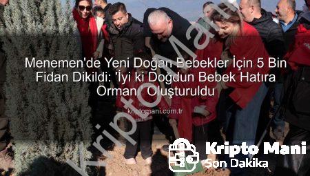 Menemen’de Yeni Doğan Bebekler İçin 5 Bin Fidan Dikildi: ‘İyi ki Doğdun Bebek Hatıra Ormanı’ Oluşturuldu