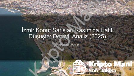 İzmir Konut Satışları Kasım’da Hafif Düşüşte: Detaylı Analiz (2025)