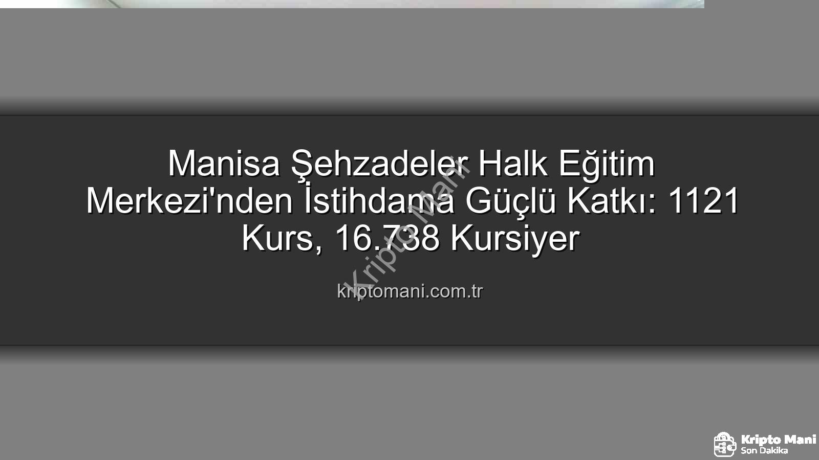 halk eğitim istihdama katkı - Manisa Şehzadeler Halk Eğitim Merkezi'nden İstihdama Güçlü Katkı: 1121 Kurs, 16.738 Kursiyer