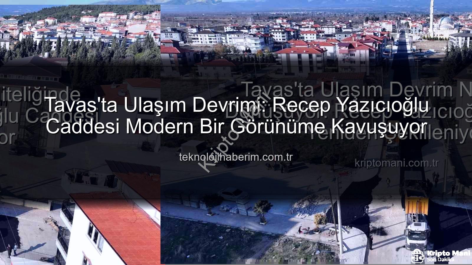 Tavas Recep Yazıcıoğlu Caddesi - Tavas'ta Ulaşım Devrim Niteliğinde Dönüşüyor: Recep Yazıcıoğlu Caddesi Yeniden Şekilleniyor