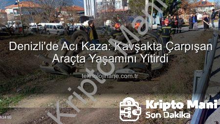 Denizli’de Acı Kavşak Kazası: Yaşlı Sürücü Hayatını Kaybetti, Diğer Araç Kullanılamaz Hale Geldi