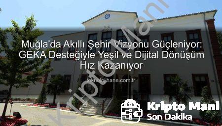 Muğla Akıllı Şehir Yolculuğunda Kritik Adım: GEKA Desteğiyle Dijital ve Yeşil Dönüşüm Hızlanıyor