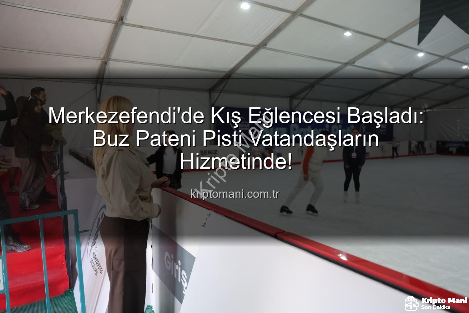 Merkezefendi buz pateni - Merkezefendi'de Kış Eğlencesi Başladı: Buz Pateni Pisti Vatandaşların Hizmetinde!