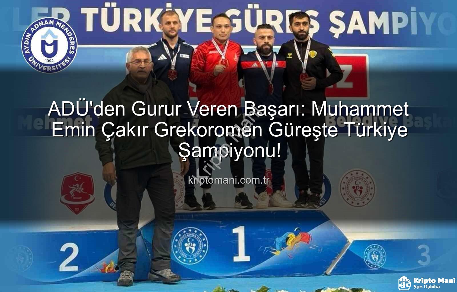 Muhammet Emin Çakır - ADÜ'den Gurur Veren Başarı: Muhammet Emin Çakır Grekoromen Güreşte Türkiye Şampiyonu!