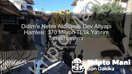 Didim’e Nefes Aldıracak Dev Altyapı Hamlesi: 370 Milyon TL’lik Yatırım Tamamlanıyor