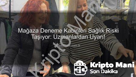 Mağaza Deneme Kabinleri Sağlık Riski Taşıyor: Uzmanlardan Uyarı!