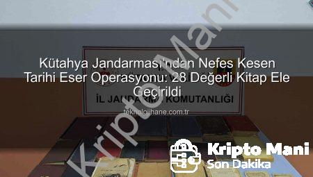 Kütahya’da Jandarmadan Tarihi Eser Operasyonu: 28 Kitap Ele Geçirildi, 2 Şüpheli Gözaltında