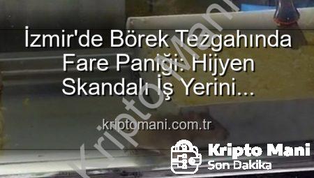 İzmir’de Börek Tezgahında Fare Paniği: Hijyen Skandalı İş Yerini Mühürletti!