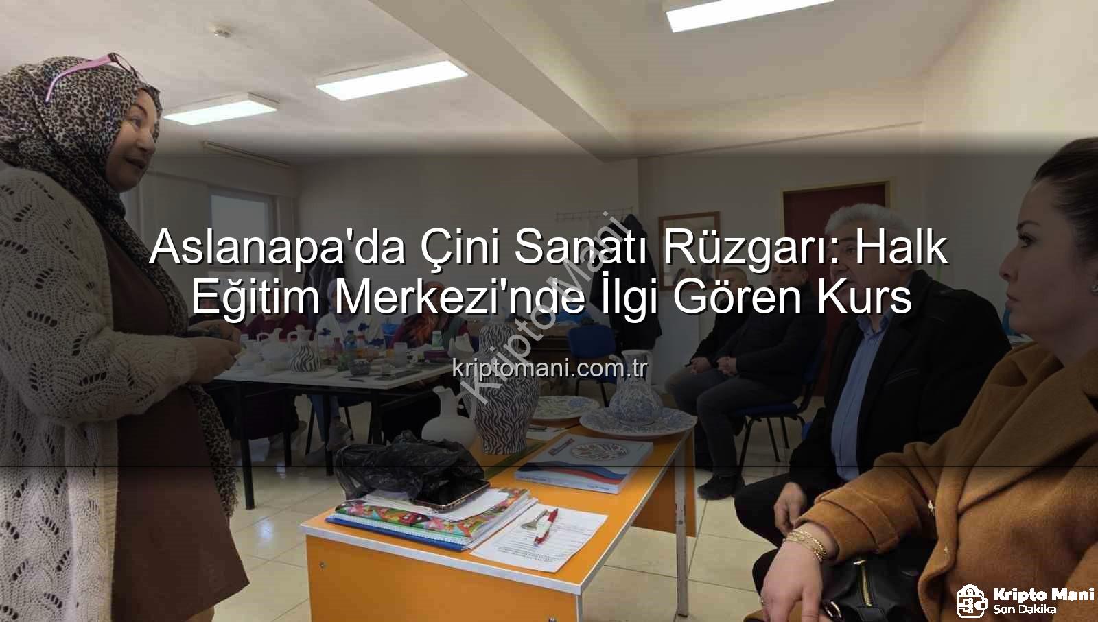 Aslanapa çini kursu - Aslanapa'da Çini Sanatı Rüzgarı: Halk Eğitim Merkezi'nde İlgi Gören Kurs