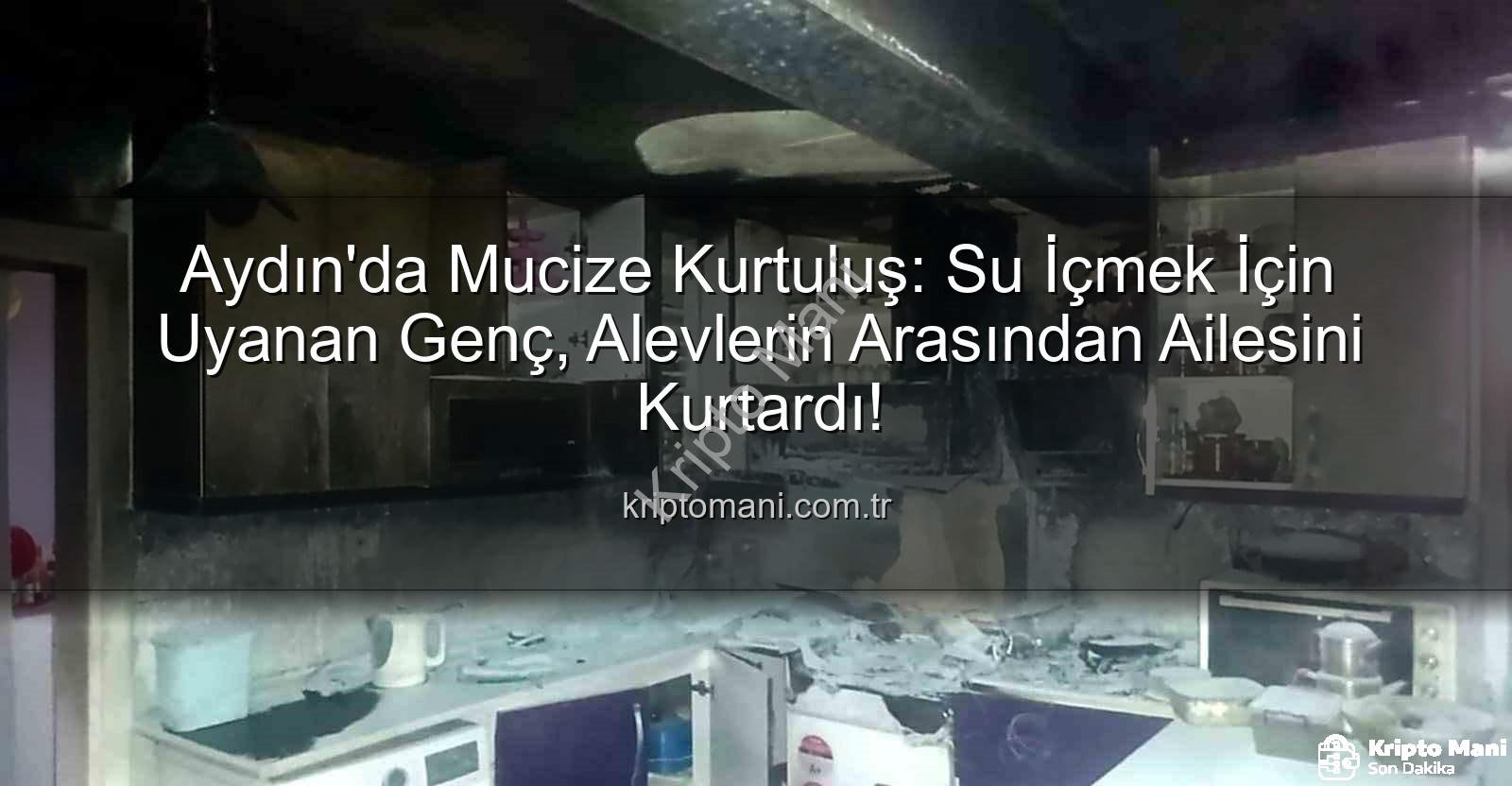 ev yangını aydın - Aydın'da Mucize Kurtuluş: Su İçmek İçin Uyanan Genç, Alevlerin Arasından Ailesini Kurtardı!