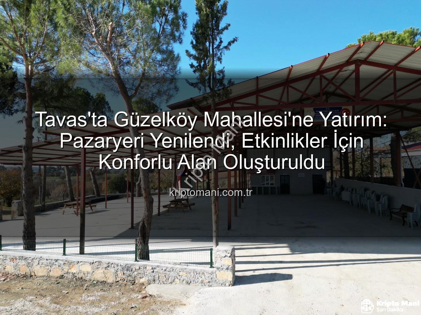 Tavas Belediyesi - Tavas'ta Güzelköy Mahallesi'ne Yatırım: Pazaryeri Yenilendi, Etkinlikler İçin Konforlu Alan Oluşturuldu