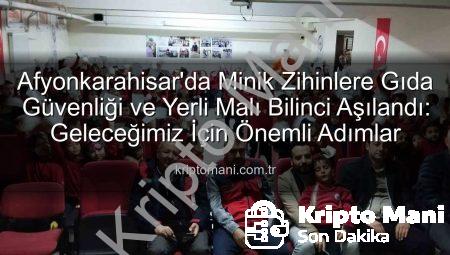 Afyonkarahisar’da Minik Zihinlere Gıda Güvenliği ve Yerli Malı Bilinci Aşılandı: Geleceğimiz İçin Önemli Adımlar