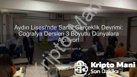 Aydın Lisesi’nde Sanal Gerçeklik Devrimi: Coğrafya Dersleri 3 Boyutlu Dünyalara Açılıyor!
