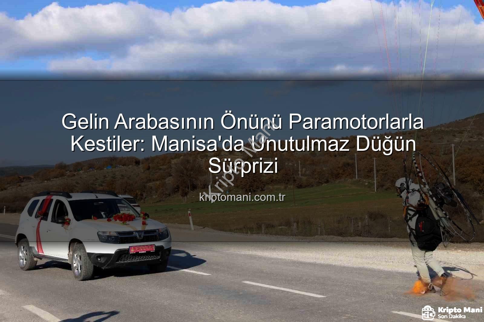 paramotorlu gelin arabası - Gelin Arabasının Önünü Paramotorlarla Kestiler: Manisa'da Unutulmaz Düğün Sürprizi