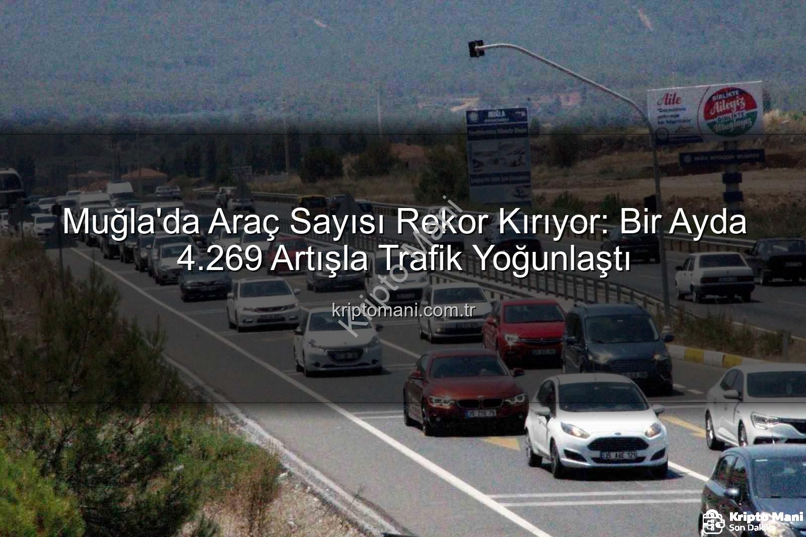 Muğla araç sayısı - Muğla'da Araç Sayısı Rekor Kırıyor: Bir Ayda 4.269 Artışla Trafik Yoğunlaştı