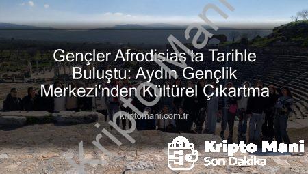 Gençler Afrodisias’ta Tarihle Buluştu: Aydın Gençlik Merkezi’nden Kültürel Çıkartma
