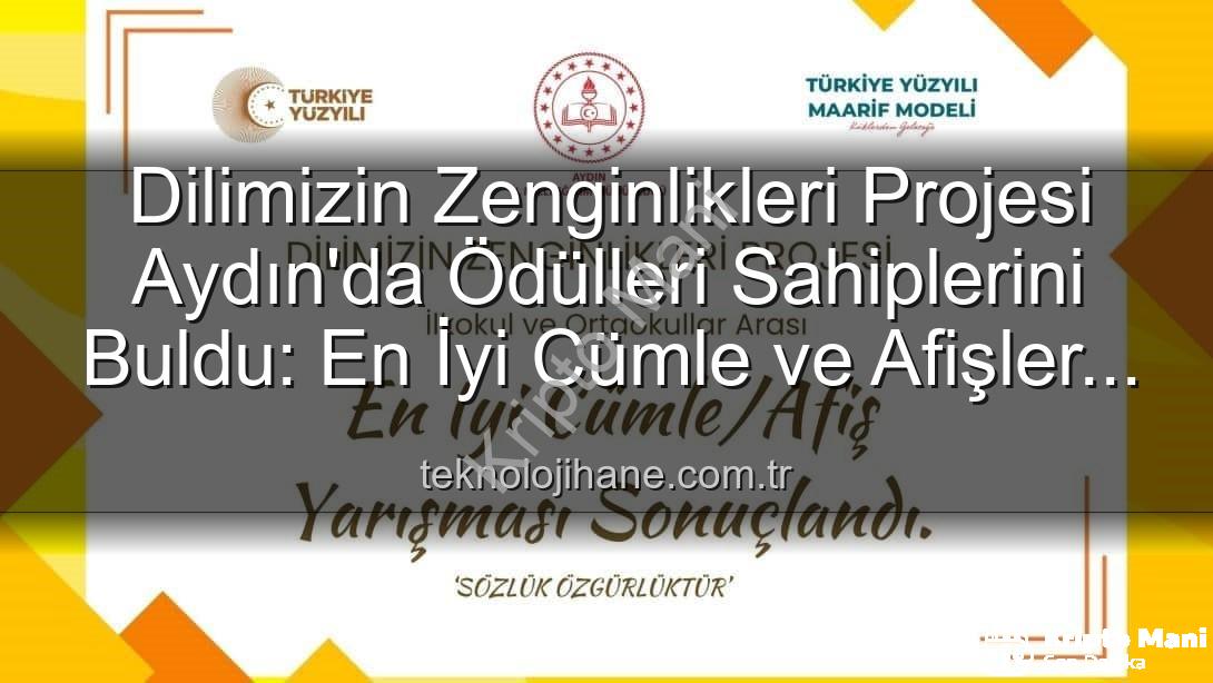 Dilimizin Zenginlikleri Projesi - Dilimizin Zenginlikleri Projesi Aydın'da Ödülleri Sahiplerini Buldu: En İyi Cümle ve Afişler Belli Oldu