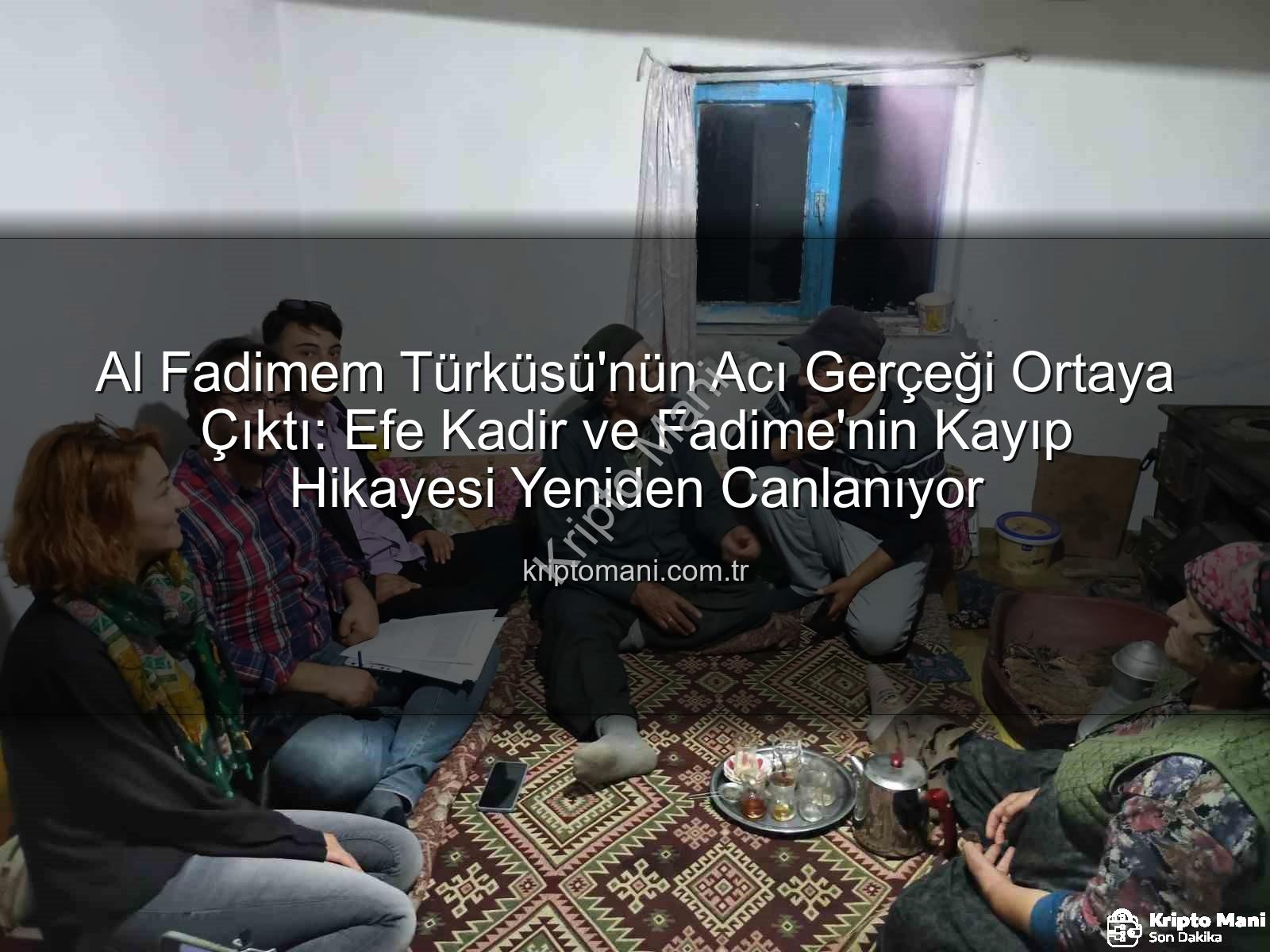 Al Fadimem türküsü - Al Fadimem Türküsü'nün Acı Gerçeği Ortaya Çıktı: Efe Kadir ve Fadime'nin Kayıp Hikayesi Yeniden Canlanıyor