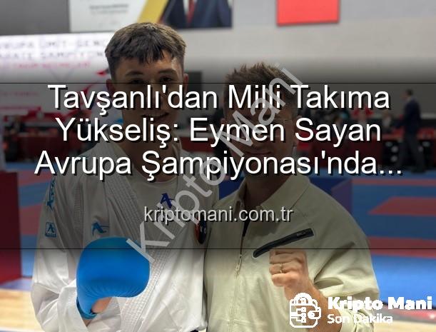 Eymen Sayan Milli Takım - Tavşanlı'dan Milli Takıma Yükseliş: Eymen Sayan Avrupa Şampiyonası'nda Ay-Yıldızlı Formayı Giyecek!