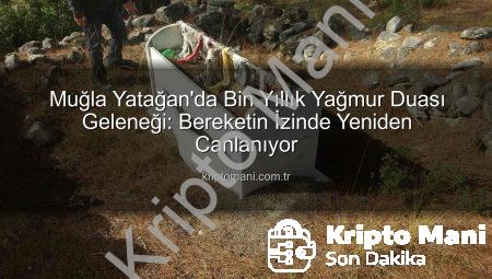 Muğla Yatağan’da Bin Yıllık Yağmur Duası Geleneği: Bereketin İzinde Yeniden Canlanıyor