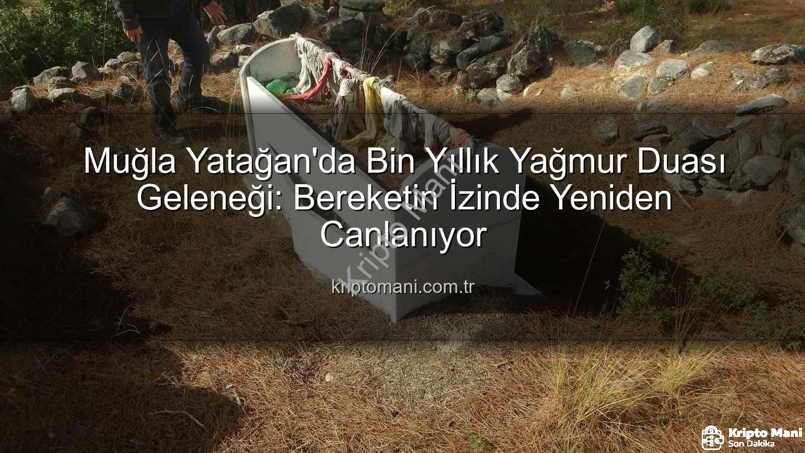 yağmur duası geleneği - Muğla Yatağan'da Bin Yıllık Yağmur Duası Geleneği: Bereketin İzinde Yeniden Canlanıyor