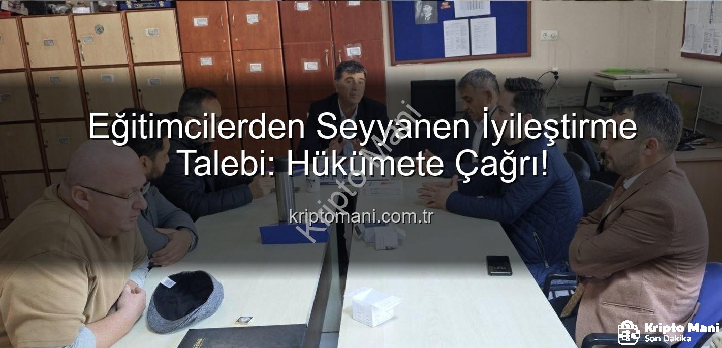 seyyanen iyileştirme - Eğitimcilerden Seyyanen İyileştirme Talebi: Hükümete Çağrı!