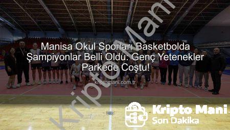 Manisa Okul Sporları Basketbolda Şampiyonlar Belli Oldu: Genç Yetenekler Parkede Coştu!
