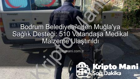 Bodrum Belediyesi’nden Muğla’ya Sağlık Desteği: 510 Vatandaşa Medikal Malzeme Ulaştırıldı