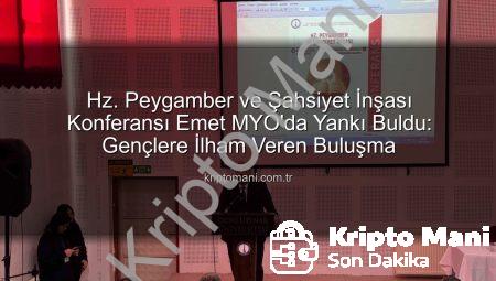 Hz. Peygamber ve Şahsiyet İnşası Konferansı Emet MYO’da Yankı Buldu: Gençlere İlham Veren Buluşma