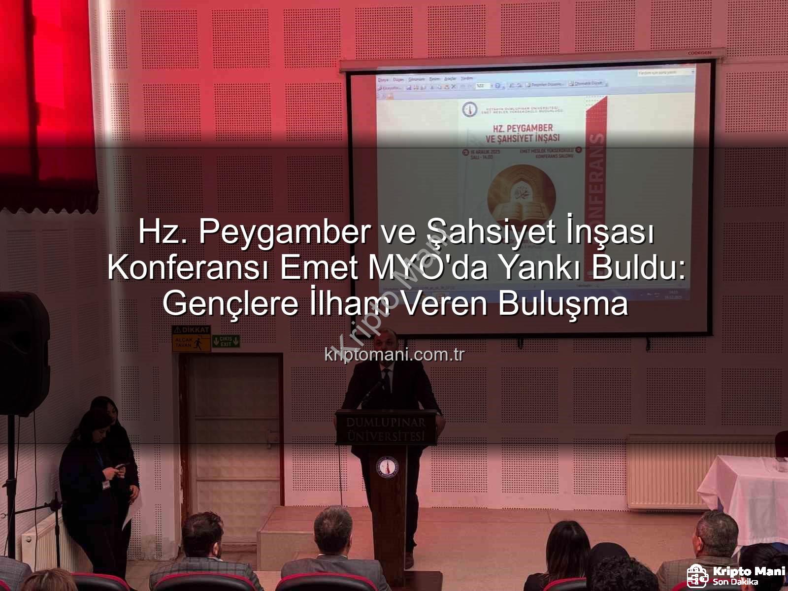 Hz. Peygamber ve Şahsiyet İnşası - Hz. Peygamber ve Şahsiyet İnşası Konferansı Emet MYO'da Yankı Buldu: Gençlere İlham Veren Buluşma