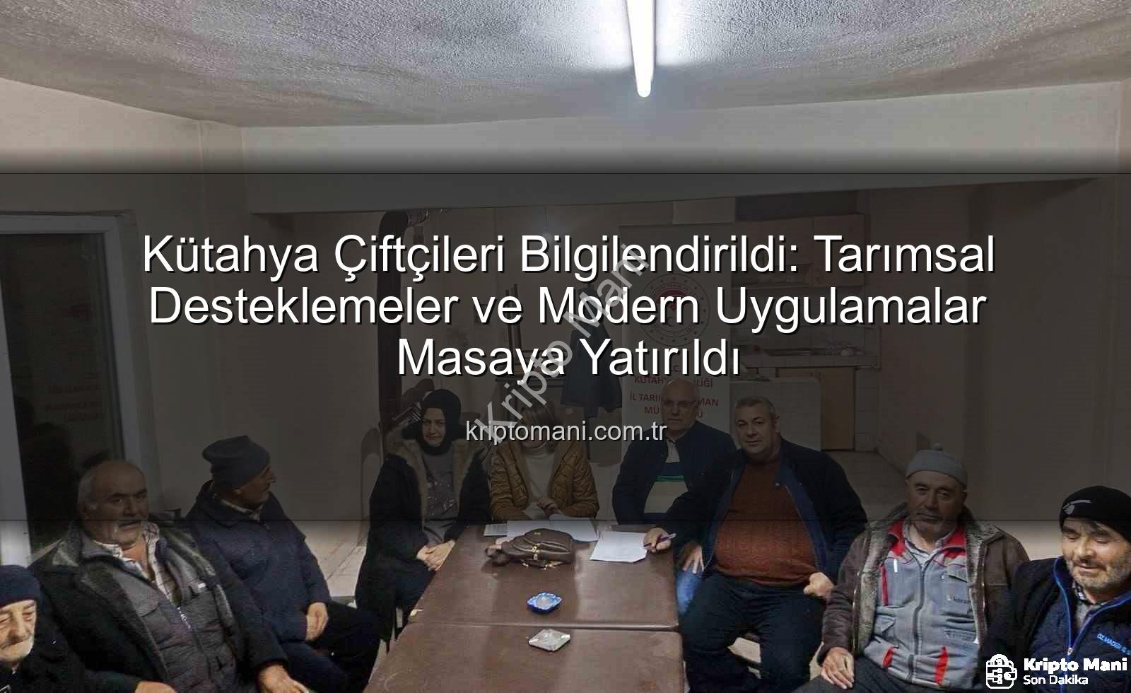Kütahya çiftçi toplantıları - Kütahya Çiftçileri Bilgilendirildi: Tarımsal Desteklemeler ve Modern Uygulamalar Masaya Yatırıldı