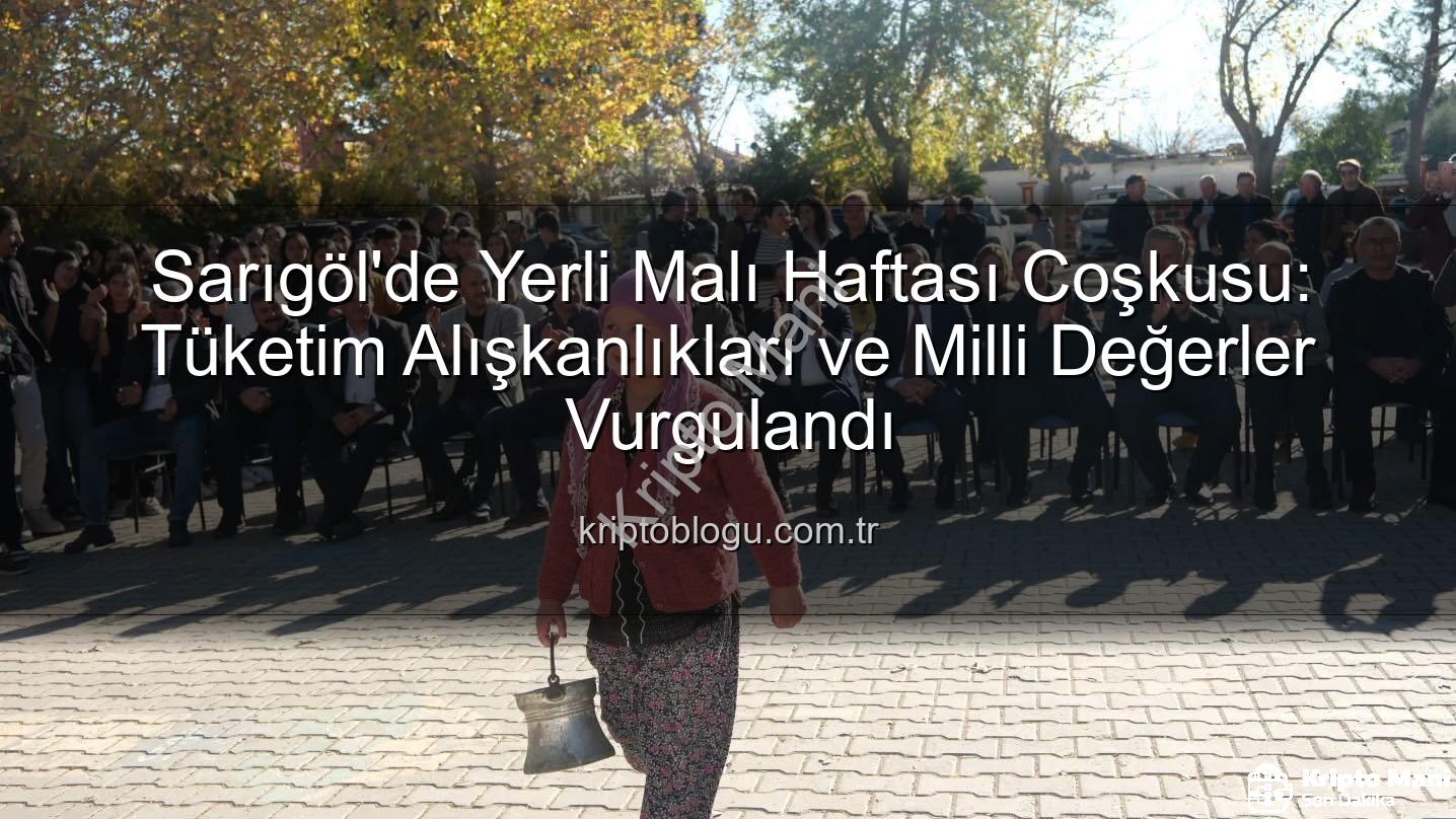 Yerli Malı Haftası - Sarıgöl'de Yerli Malı Haftası Coşkusu: Tutum ve Milli Ürünler Vurgulandı