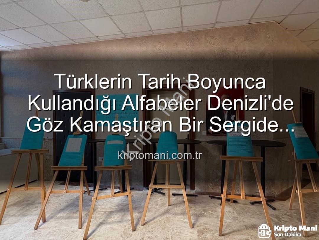 Türk alfabeleri - Türklerin Tarih Boyunca Kullandığı Alfabeler Denizli'de Göz Kamaştıran Bir Sergide Buluştu