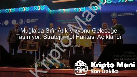 Muğla’da Sıfır Atık Vizyonu Geleceğe Taşınıyor: Stratejik Yol Haritası Açıklandı