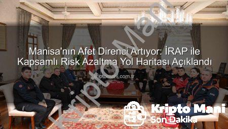 Manisa’nın Afet Direnci Artıyor: İRAP ile Kapsamlı Risk Azaltma Yol Haritası Açıklandı