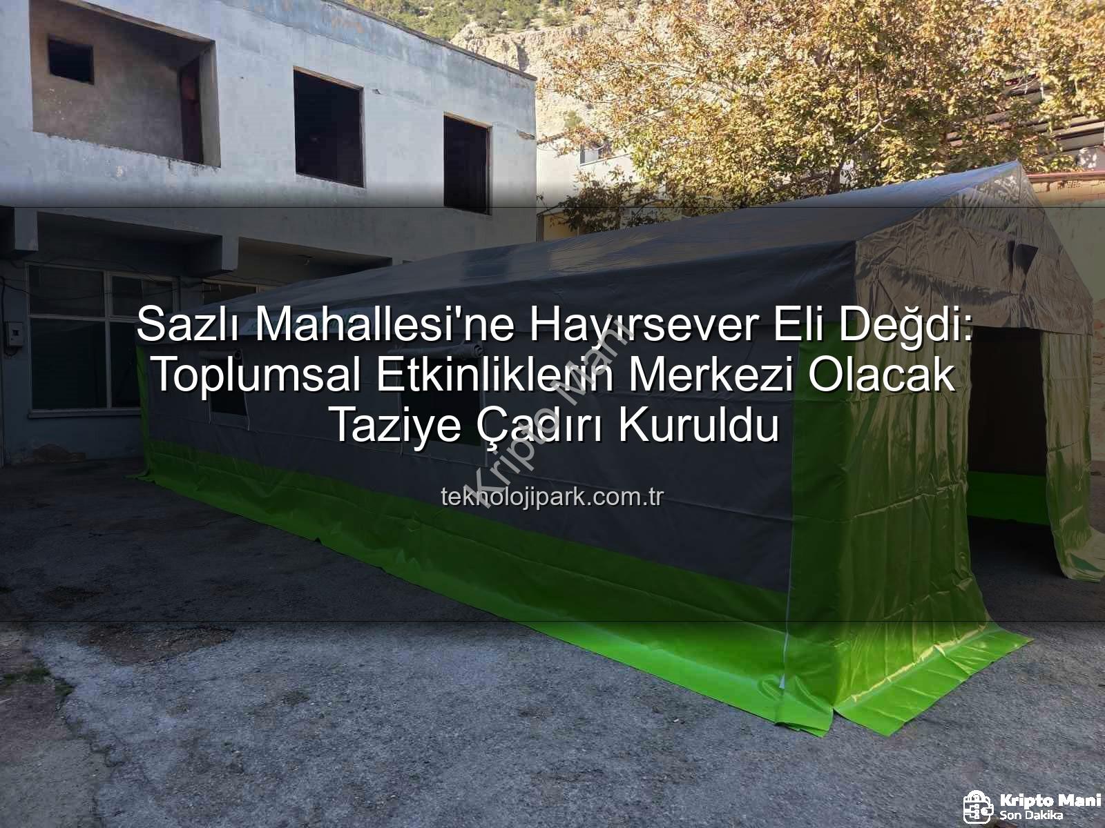 taziye çadırı - Sazlı Mahallesi'nde Hayırsever Eliyle İnşa Edilen Taziye Çadırı Duygusal Bağları Güçlendiriyor
