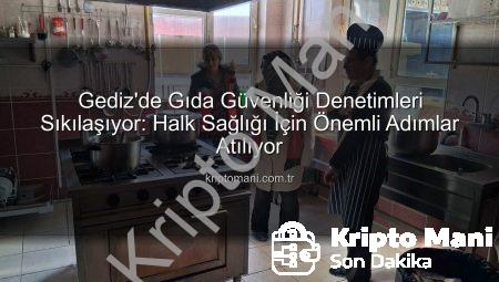 Gediz’de Gıda Güvenliği Denetimleri Sıkılaşıyor: Halk Sağlığı İçin Önemli Adımlar Atılıyor
