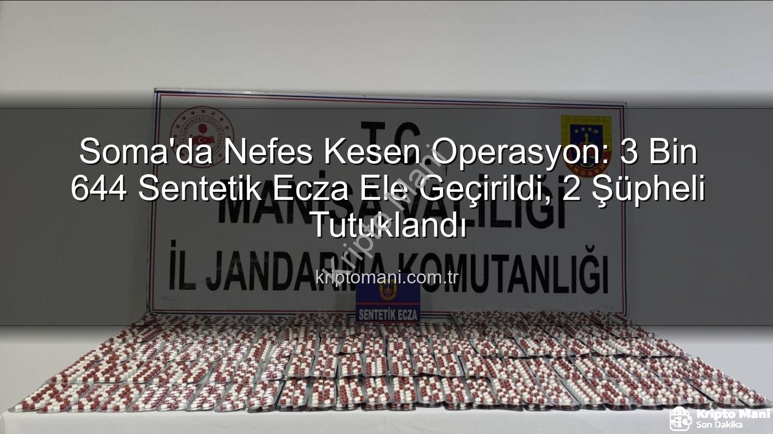 sentetik ecza - Soma'da Nefes Kesen Operasyon: 3 Bin 644 Sentetik Ecza Ele Geçirildi, 2 Şüpheli Tutuklandı
