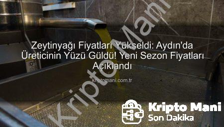 Zeytinyağı Fiyatları Yükseldi: Aydın’da Üreticinin Yüzü Güldü! Yeni Sezon Fiyatları Açıklandı