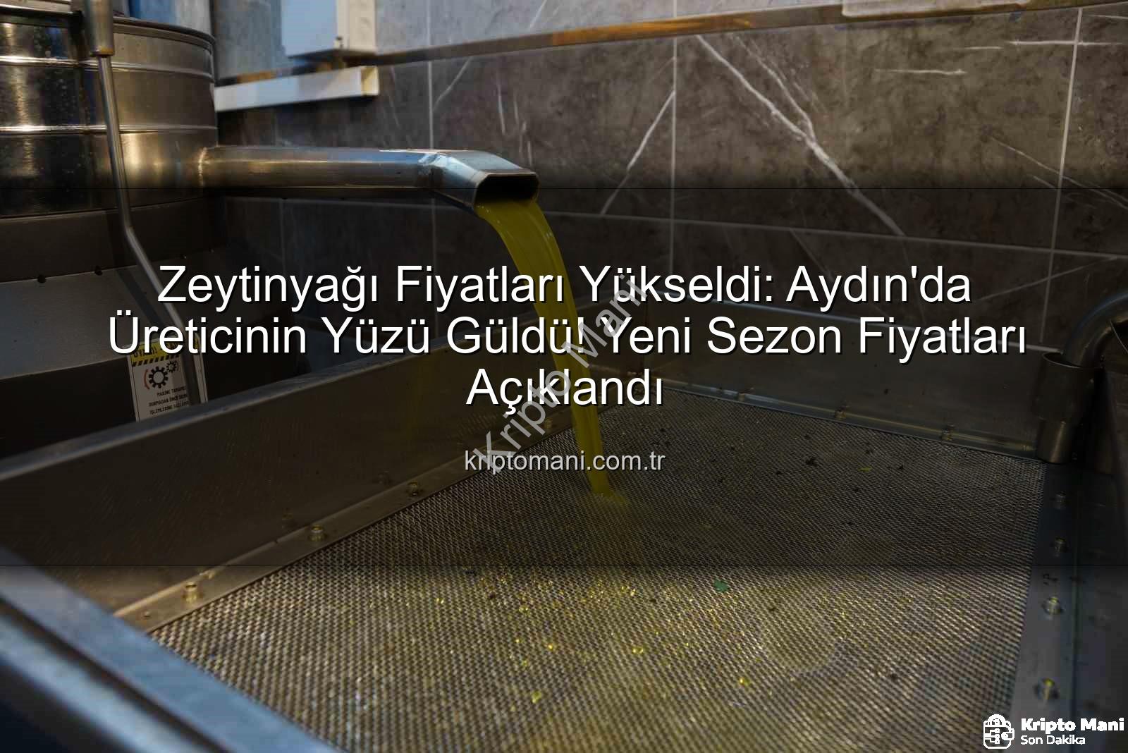 zeytinyağı fiyatları - Zeytinyağı Fiyatları Yükseldi: Aydın'da Üreticinin Yüzü Güldü! Yeni Sezon Fiyatları Açıklandı