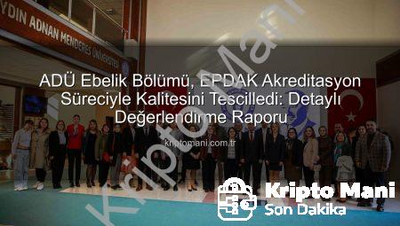 ADÜ Ebelik Bölümü, EPDAK Akreditasyon Süreciyle Kalitesini Tescilledi: Detaylı Değerlendirme Raporu