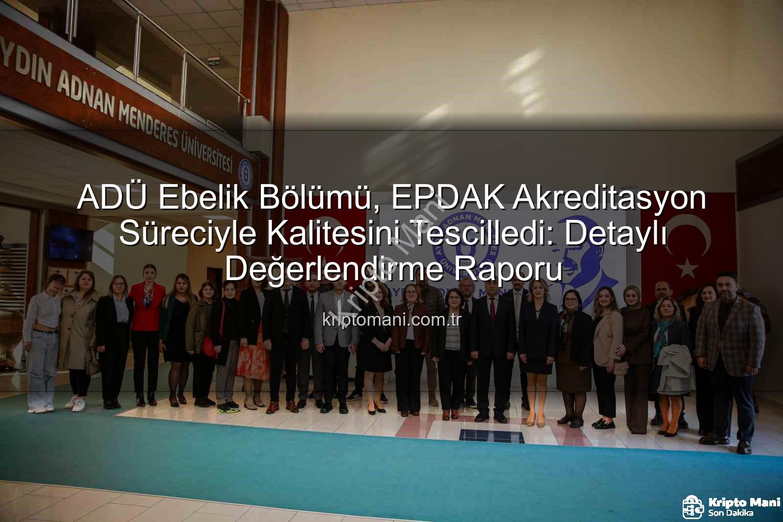 ADÜ Ebelik Bölümü Akreditasyon - ADÜ Ebelik Bölümü, EPDAK Akreditasyon Süreciyle Kalitesini Tescilledi: Detaylı Değerlendirme Raporu