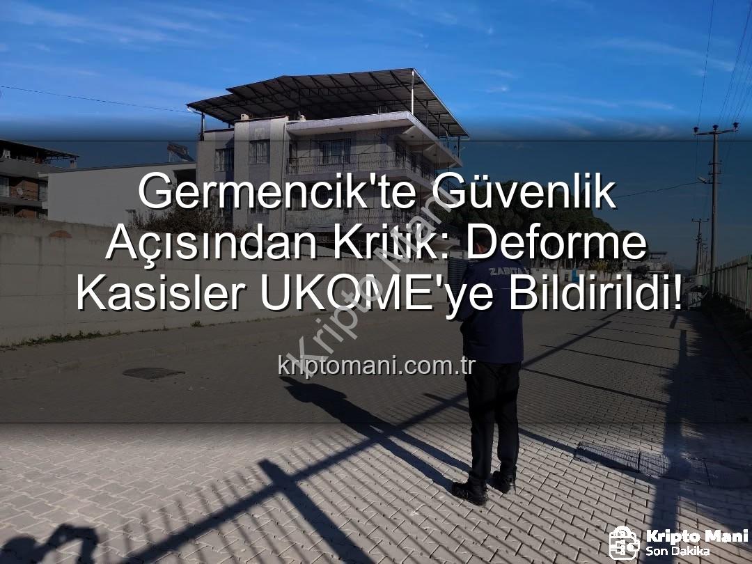 deforme kasis - Germencik'te Güvenlik Açısından Kritik: Deforme Kasisler UKOME'ye Bildirildi!