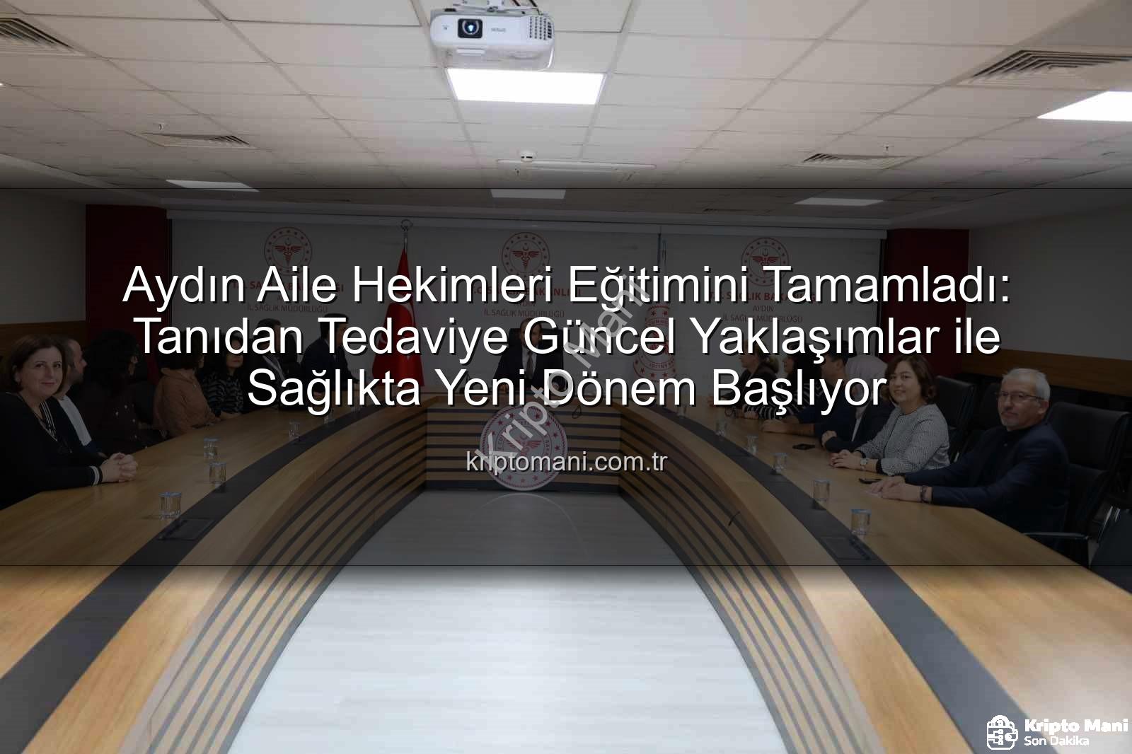 aile hekimleri eğitimi - Aydın Aile Hekimleri Eğitimini Tamamladı: Tanıdan Tedaviye Güncel Yaklaşımlar ile Sağlıkta Yeni Dönem Başlıyor