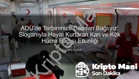 ADÜ’de ‘Birbirimize Candan Bağlıyız’ Sloganıyla Hayat Kurtaran Kan ve Kök Hücre Bağışı Etkinliği