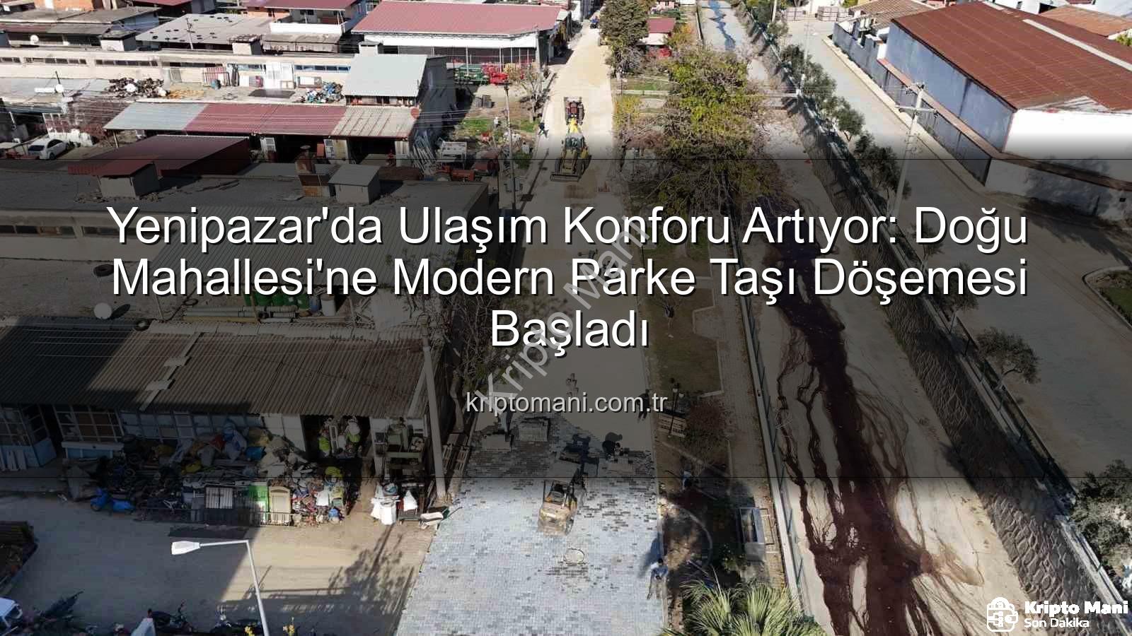 Yenipazar parke taşı - Yenipazar'da Ulaşım Konforu Artıyor: Doğu Mahallesi'ne Modern Parke Taşı Döşemesi Başladı